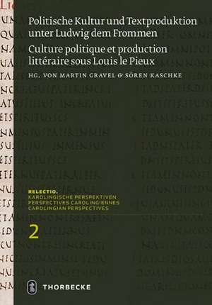 Politische Kultur und Textproduktion unter Ludwig dem Frommen / Histoire et théologie politiques sous Louis le Pieux de Martin Gravel