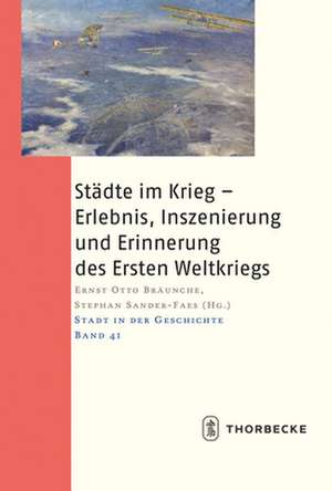 Städte im Krieg - Erlebnis- Inszenierung und Erinnerung des Ersten Weltkriegs de Ernst Otto Bräunche