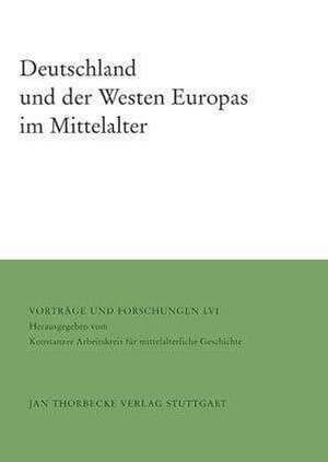 Deutschland Und Der Westen Europas Im Mittelalter: Forschungen Zur Geschichte Des Mittelalters de Joachim Ehlers