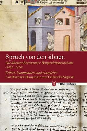 Spruch Von Den Sibnen: Die Altesten Konstanzer Baugerichtsprotokolle (1452-1470) de Barbara Hausmair