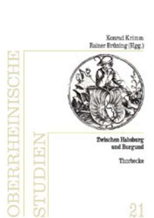 Zwischen Habsburg Und Burgund: Der Oberrhein ALS Europaische Landschaft Im 15. Jahrhundert de Konrad Krimm