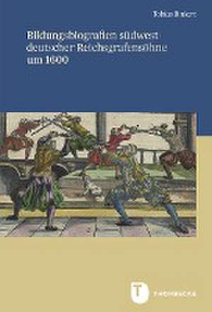 Bildungsbiografien südwestdeutscher Reichsgrafensöhne um 1600 de Tobias Binkert