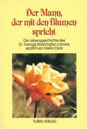 Der Mann, der mit den Blumen spricht de Glenn Clark