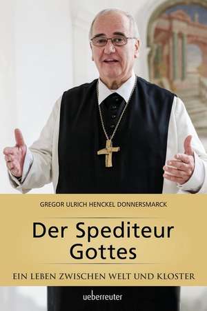 Der Spediteur Gottes de Gregor Ulrich Henckel Donnersmarck