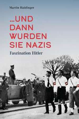 ... und dann wurden sie Nazis de Martin Haidinger