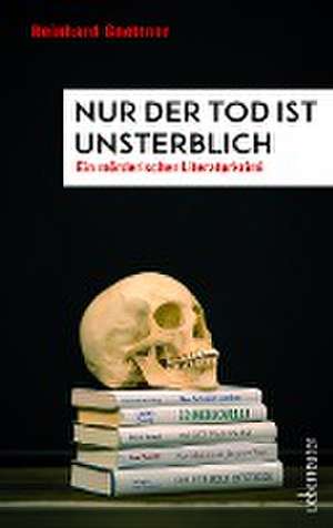 Nur der Tod ist unsterblich de Reinhard Gnettner