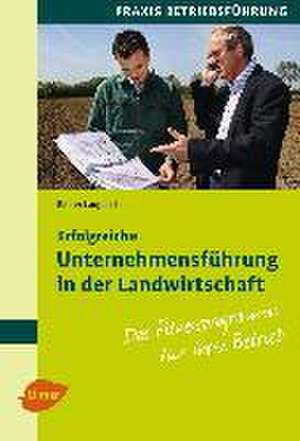 Erfolgreiche Unternehmensführung in der Landwirtschaft de Rainer Langosch