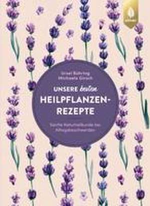 Unsere besten Heilpflanzenrezepte de Ursel Bühring