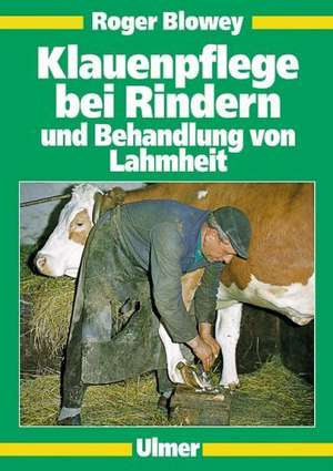 Klauenpflege bei Rindern und Behandlung von Lahmheit de Roger W. Blowey