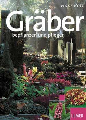 Gräber bepflanzen und pflegen de Hans Bott