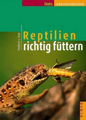 Reptilien richtig füttern de Frederic L. Frye