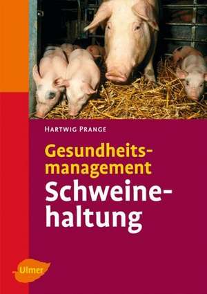 Gesundheitsmanagement in der Schweinehaltung de Hartwig Prange