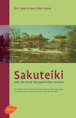 Sakuteiki oder die Kunst des japanischen Gartens de Jiro Takei