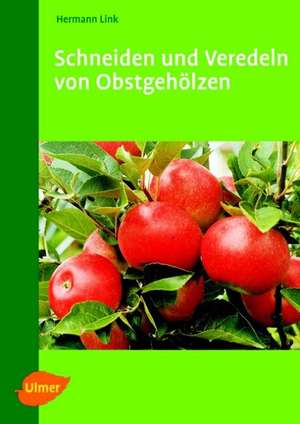 Schneiden und Veredeln von Obstgehölzen de Hermann Link