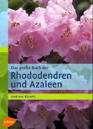 Das grosse Buch der Rhododendren und Azaleen de Andreas Bärtels