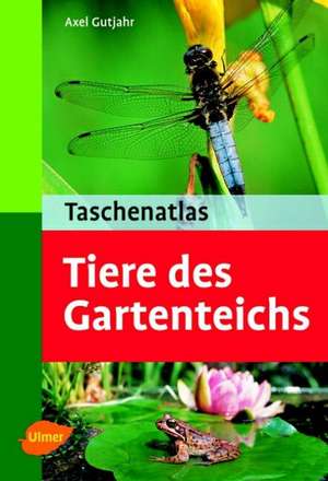 Taschenatlas. Tiere des Gartenteichs de Axel Gutjahr