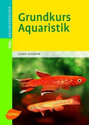 Grundkurs Aquaristik de Claus Schaefer