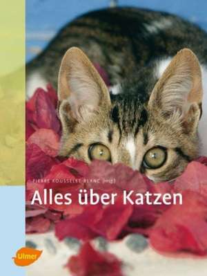 Alles über Katzen de Pierre Rousselet-Blanc