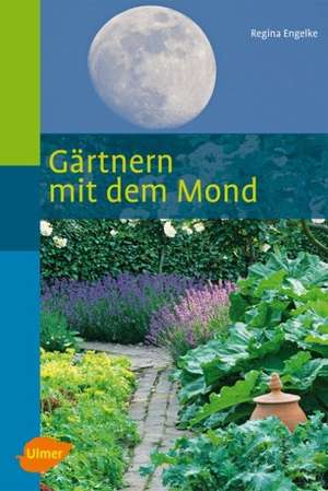 Gärtnern mit dem Mond de Regina Engelke