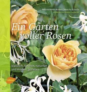 Ein Garten voller Rosen de Bettina Rehm-Wolters