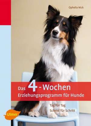 Das 4-Wochen-Erziehungsprogramm für Hunde de Ophelia Nick