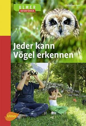 Jeder kann Vögel erkennen de Christian Pott