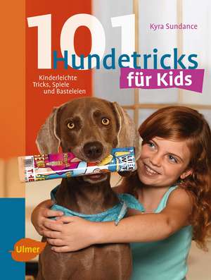 101 Hundetricks für Kids de Kyra Sundance