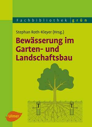 Bewässerung im Garten- und Landschaftsbau de Stephan Roth-Kleyer