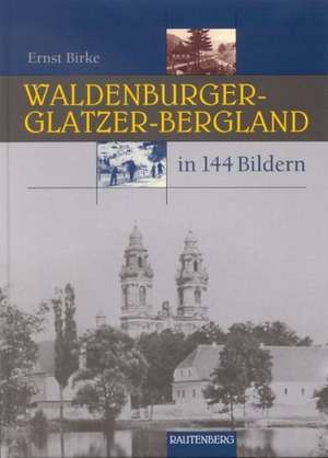 Das Waldenburger und Glatzer-Bergland in 144 Bildern de Ernst Birke