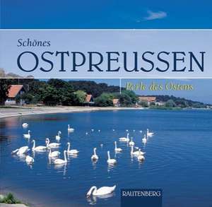 Schönes Ostpreußen. Perle des Ostens de Michael Welder