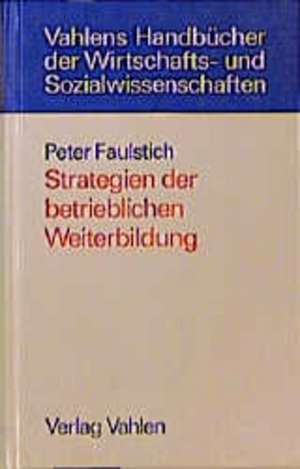 Strategien betrieblicher Weiterbildung de Peter Faulstich