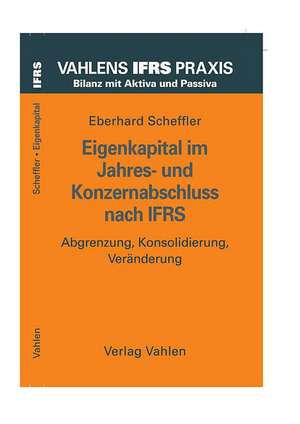 Eigenkapital im Jahres- und Konzernabschluss nach IFRS de Eberhard Scheffler