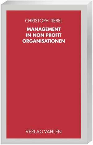 Management in Non Profit Organisationen de Christoph Tiebel