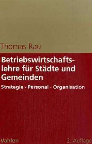 Betriebswirtschaftslehre für Städte und Gemeinden de Thomas Rau