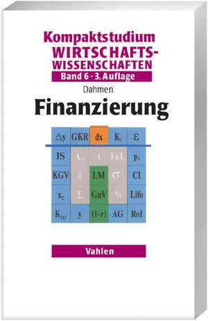 Kompaktstudium Wirtschaftswissenschaften Band 6. Finanzierung de Andreas Dahmen