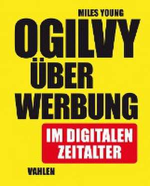 Ogilvy über Werbung im digitalen Zeitalter de Miles Young