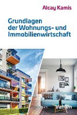 Grundlagen der Wohnungs- und Immobilienwirtschaft de Alcay Kamis