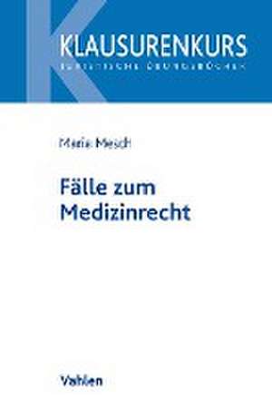 Fälle zum Medizinrecht de Maria Mesch