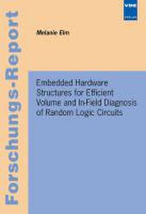 Embedded Hardware Structures for Efficient Volume and In-Field Diagnosis of Random Logic Circuits Elm, M.Embedded Hardware Structures for Efficient Volume and In-Field Diagnosis of Random Logic Circuits de Melanie Elm