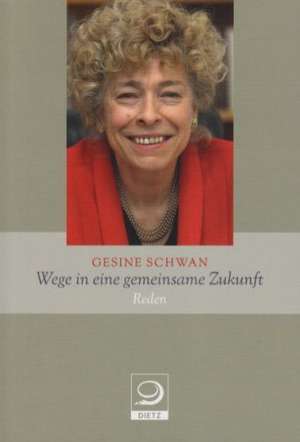 Wege in eine gemeinsame Zukunft de Gesine Schwan