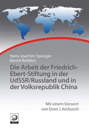 Die Arbeit der Friedrich-Ebert-Stiftung in der UdSSR/Russland und in der Volksrepublik China de Hans-Joachim Spanger