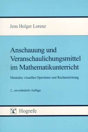 Anschauung und Veranschaulichungsmittel im Mathematikunterricht de Jens Holger Lorenz