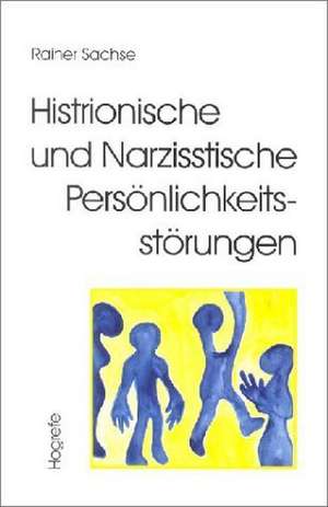 Histrionische und Narzisstische Persönlichkeitsstörungen de Rainer Sachse