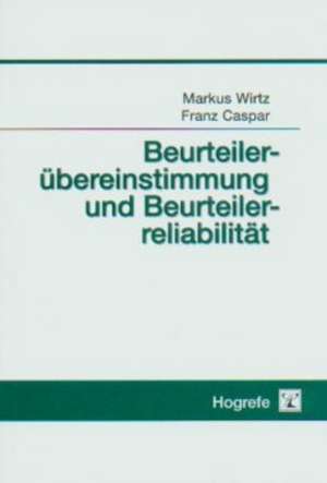 Beurteilerübereinstimmung und Beurteilerreliabilität de Markus Wirtz