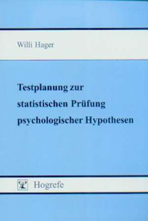 Testplanung zur statistischen Prüfung psychologischer Hypothesen de Willi Hager