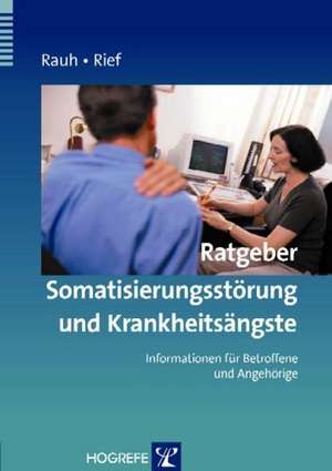 Rauh: Ratgeber Somatoforme Beschwerden und Krankheitsängste de Elisabeth Rauh