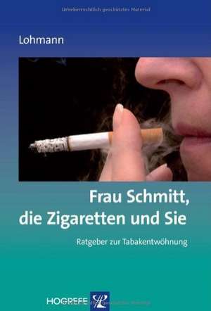 Frau Schmitt, die Zigaretten und Sie de Bettina Lohmann