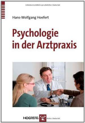 Psychologie in der Arztpraxis de Hans-Wolfgang Hoefert