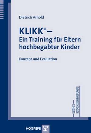 KLIKK - Ein Training für Eltern hochbegabter Kinder de Dietrich Arnold