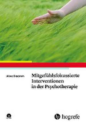 Mitgefühlsfokussierte Interventionen in der Psychotherapie de Alice Diedrich